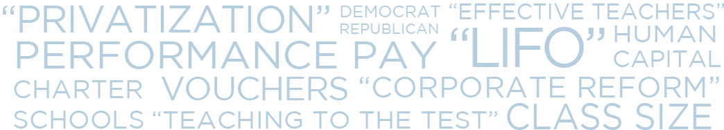 Education Reform Buzzwords: Privatization, Democrat, Republican, LIFO, Corporate Reform, Vouchers, Charter Schools, Teaching to the Test, Performance Pay, Class Size